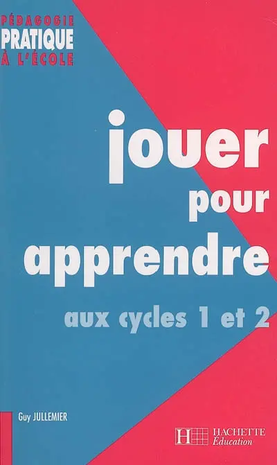 Jouer pour apprendre aux cycles 1 et 2 : découvrir le monde et maîtriser la langue à l'aide de supports ludiques