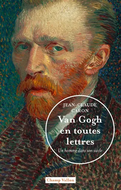 Van Gogh en toutes lettres : un homme dans son siècle