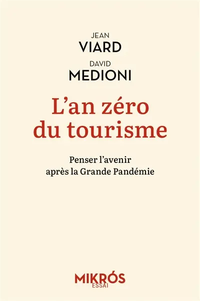 L'an zéro du tourisme : penser l'avenir après la grande pandémie. Pour que le voyage, à nouveau, remplace le tourisme