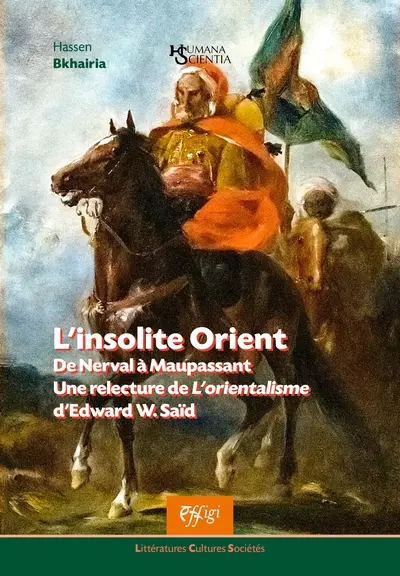 L'insolite Orient : de Nerval à Maupassant : une relecture de L'orientalisme d'Edward W. Saïd