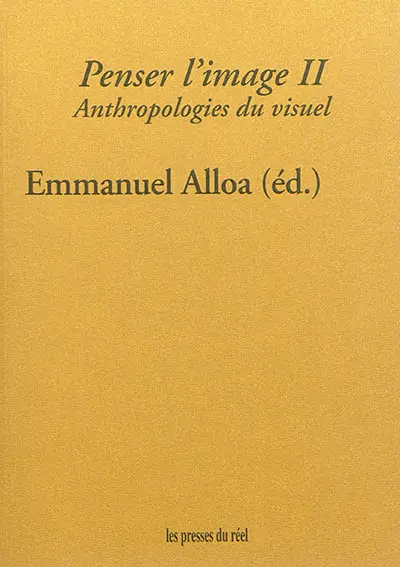 Penser l'image. Vol. 2. Anthropologies du visuel