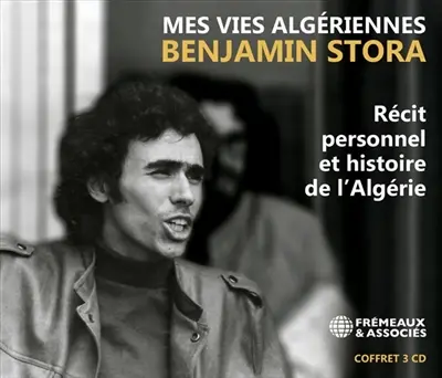 Mes vies algériennes : récit personnel et histoire de l'Algérie