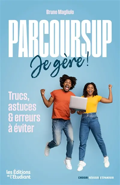 Parcoursup, je gère ! : trucs, astuces & erreurs à éviter