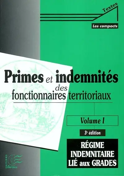 Primes et indemnités des fonctionnaires territoriaux. Vol. 1. Régime indemnitaire lié aux grades