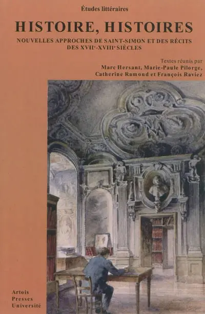 Histoire, histoires : nouvelles approches de Saint-Simon et des récits des XVIIe-XVIIIe siècles