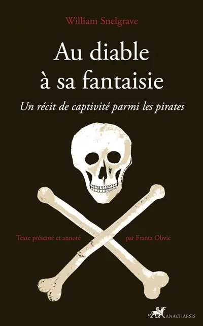 Au diable à sa fantaisie : un récit de captivité parmi les pirates