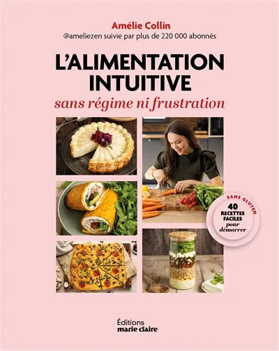 L'alimentation intuitive : sans régime ni frustration : 50 recettes faciles pour démarrer