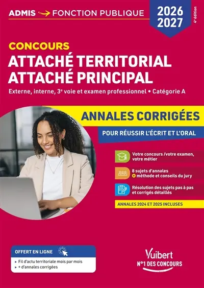 Attaché territorial, attaché principal concours 2026-2027 : externe, interne, 3e voie et examen professionnel, catégorie A : annales corrigées, pour réussir l'écrit et l'oral