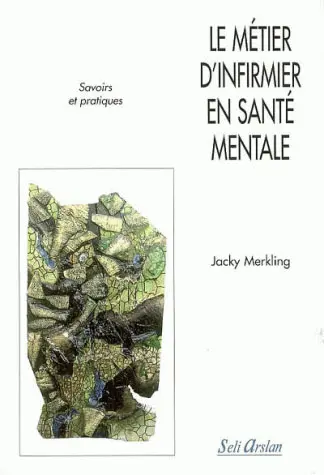Le métier d'infirmier en santé mentale : savoirs et pratiques