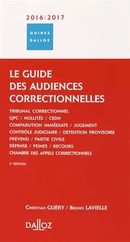Le guide des audiences correctionnelles 2016-2017 : tribunal correctionnel, chambre des appels correctionnels