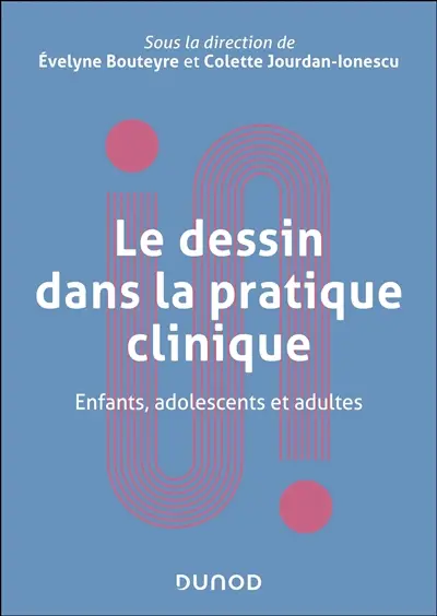 Le dessin dans la pratique clinique : enfants, adolescents et adultes