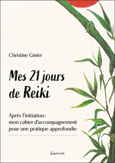 Mes 21 jours de reiki : après l'initiation : mon cahier d'accompagnement pour une pratique approfondie