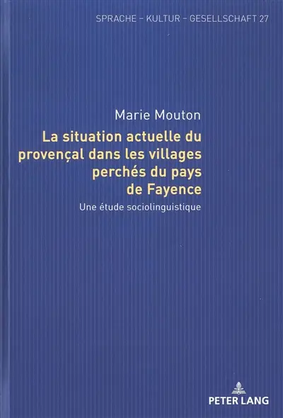 La situation actuelle du provençal dans les villages perchés du pays de Fayence : une étude sociolinguistique
