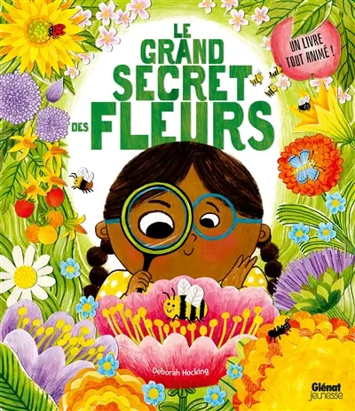 Le grand secret des fleurs : un livre tout animé !