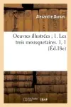 Oeuvres illustrées 1. Les trois mousquetaires. 1, 1 (Ed.18e)