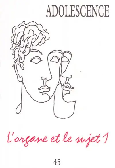 Adolescence, n° 45. L'organe et le sujet 1