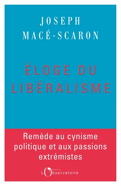 Eloge du libéralisme : remède au cynisme politique et aux passions extrémistes