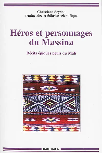 Héros et personnages du Massina : récits épiques peuls du Mali