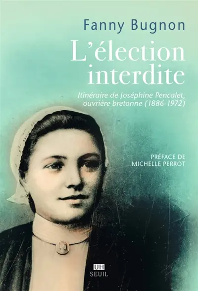 L'élection interdite : itinéraire de Joséphine Pencalet, ouvrière bretonne