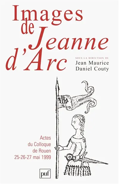 Images de Jeanne d'Arc : actes du colloque, Rouen 25-27 mai 1999