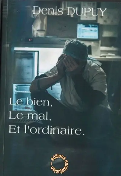 Le bien, le mal et l'ordinaire : roman incorrect, sceptique et subversif