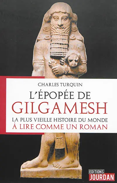 L'épopée de Gilgamesh : la plus vieille histoire du monde à lire comme un roman