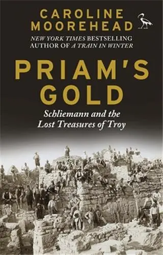 Priam's Gold:Schliemann and The Lost Treasures of Troy