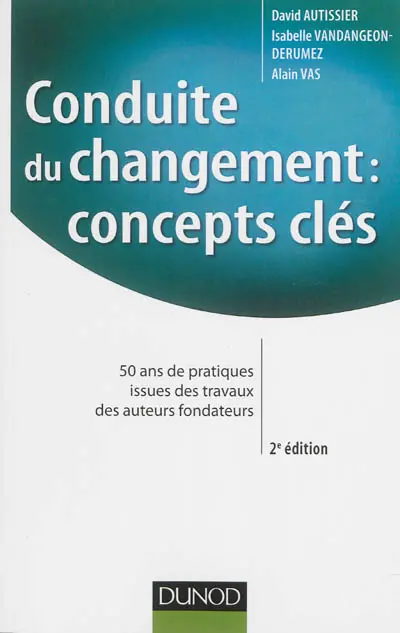 Conduite du changement, concepts clés : 50 ans de pratiques issues des travaux des auteurs fondateurs