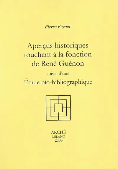 Aperçus historiques touchant à la fonction de René Guénon. Etude bio-bibliographique