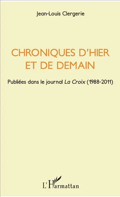 Chroniques d'hier et de demain : publiées dans le journal La Croix (1988-2011)