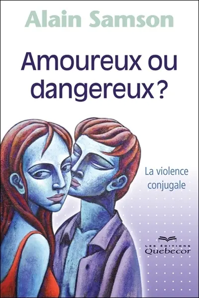 Amoureux ou dangereux ? : la violence conjugale