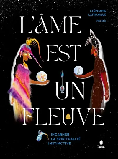 L'âme est un fleuve : incarner la spiritualité instinctive