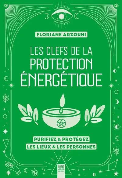 Les clefs de la protection énergétique : purifiez & protégez les lieux & les personnes