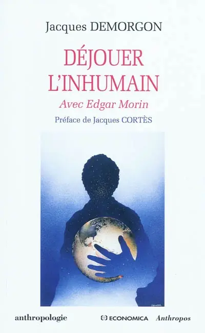 Déjouer l'inhumain : avec Edgar Morin