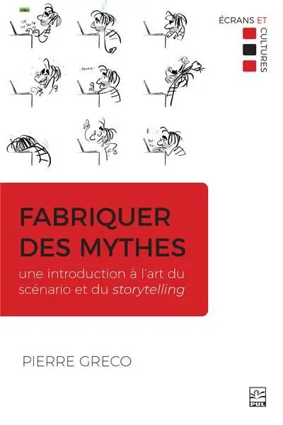 Fabriquer des mythes : Une introduction à l’art du scénario et du storytelling