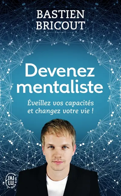 Devenez mentaliste : éveillez vos capacités et changez votre vie !