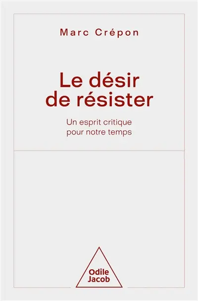 Le désir de résister : un esprit critique pour notre temps