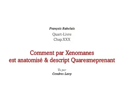Comment par Xenomanes est anatomisé & descript Quaresmeprenant : Quart-Livre, chap. XXX