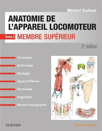 Anatomie de l'appareil locomoteur : ostéologie, arthrologie, myologie, appareil fibreux, neurologie, angiologie, morpho-topographie. Vol. 2. Membre supérieur