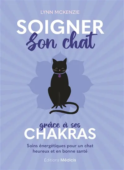 Soigner son chat grâce à ses chakras : soins énergétiques pour un chat heureux et en bonne santé