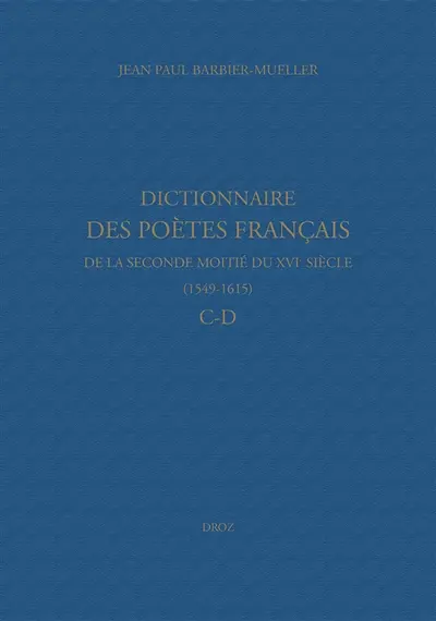 Dictionnaire des poètes français de la seconde moitié du XVIe siècle, 1549-1615. C-D