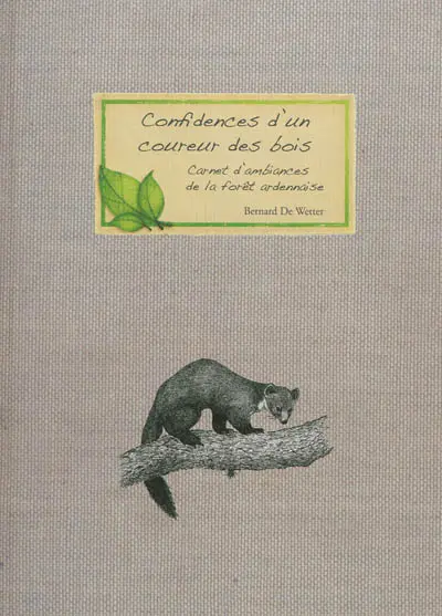 Confidences d'un coureur des bois : carnet d'ambiances de la forêt ardennaise