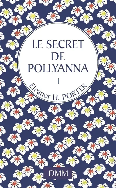 Pollyanna. Vol. 1. Le secret de Pollyanna