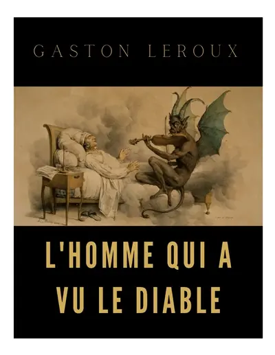 L'homme qui a vu le diable : un roman de Gaston Leroux