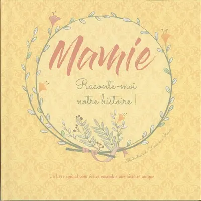 Mamie, raconte-moi notre histoire ! : un livre spécial pour écrire ensemble une histoire unique
