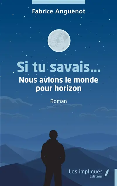 Si tu savais... : nous avions le monde pour horizon