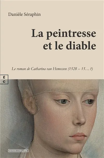 La peintresse et le diable : le roman de Catharina van Hemessen (1528-15... ?)
