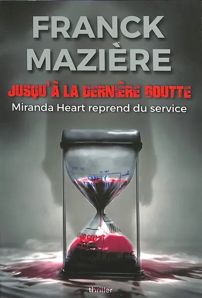 Jusqu'à la dernière goutte : Miranda Heart reprend du service : thriller