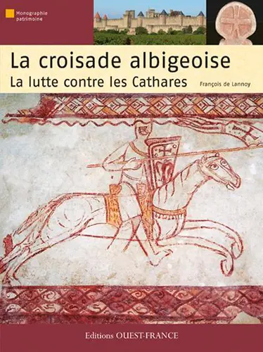 La croisade albigeoise, la lutte contre les cathares