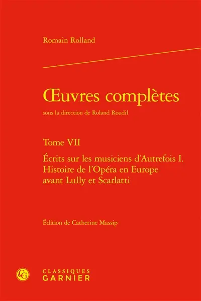 Oeuvres complètes. Vol. 7. Ecrits sur les musiciens d'autrefois. Vol. 1. Histoire de l'opéra en Europe avant Lully et Scarlatti